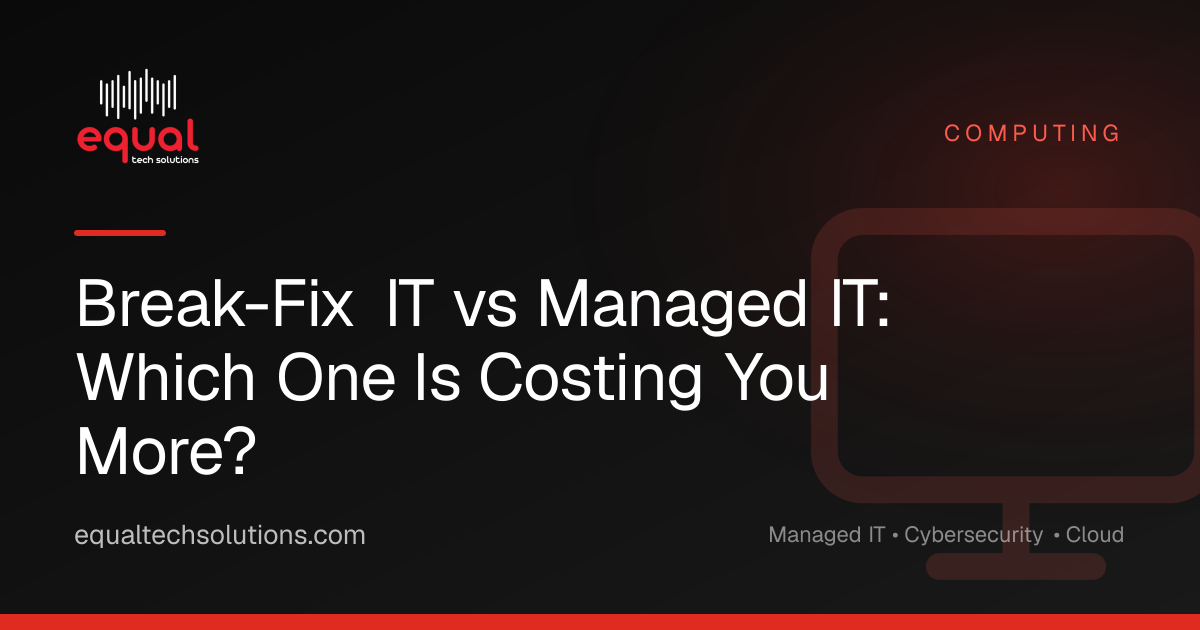 Break-Fix IT vs Managed IT: Which One Is Costing You More?