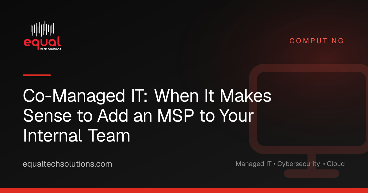 Co-Managed IT: When It Makes Sense to Add an MSP to Your Internal Team