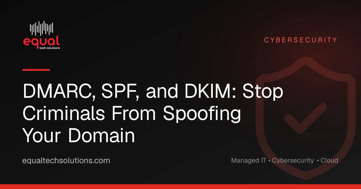 DMARC, SPF, and DKIM: Stop Criminals From Spoofing Your Domain