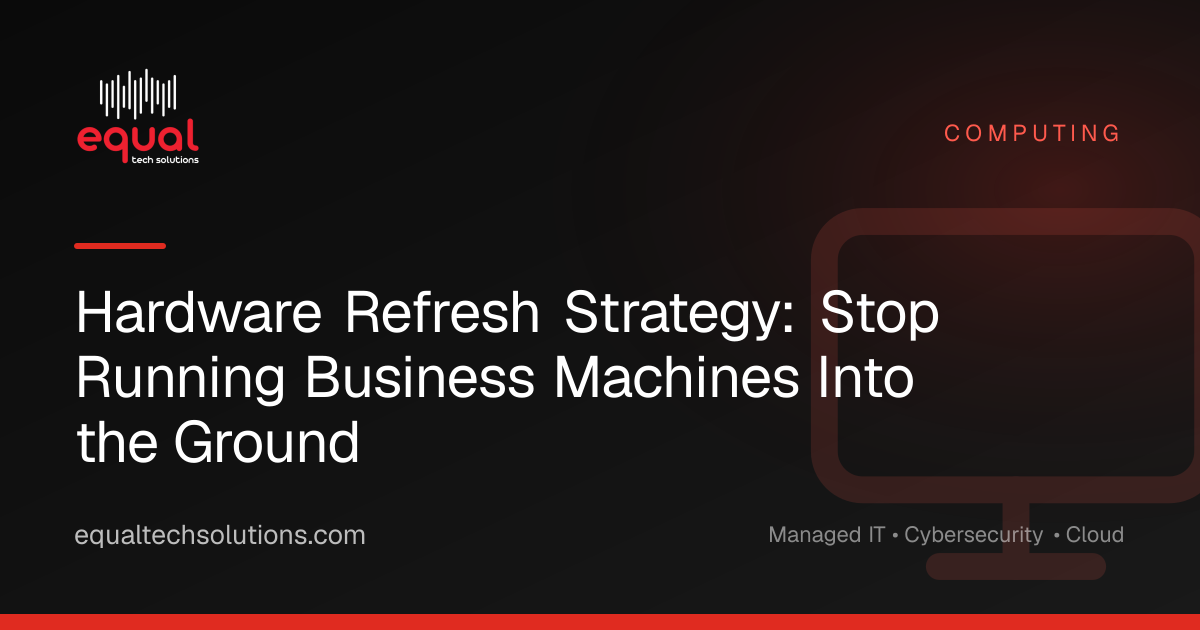 Hardware Refresh Strategy: Stop Running Business Machines Into the Ground