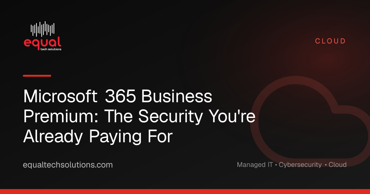 Microsoft 365 Business Premium: The Security You're Already Paying For