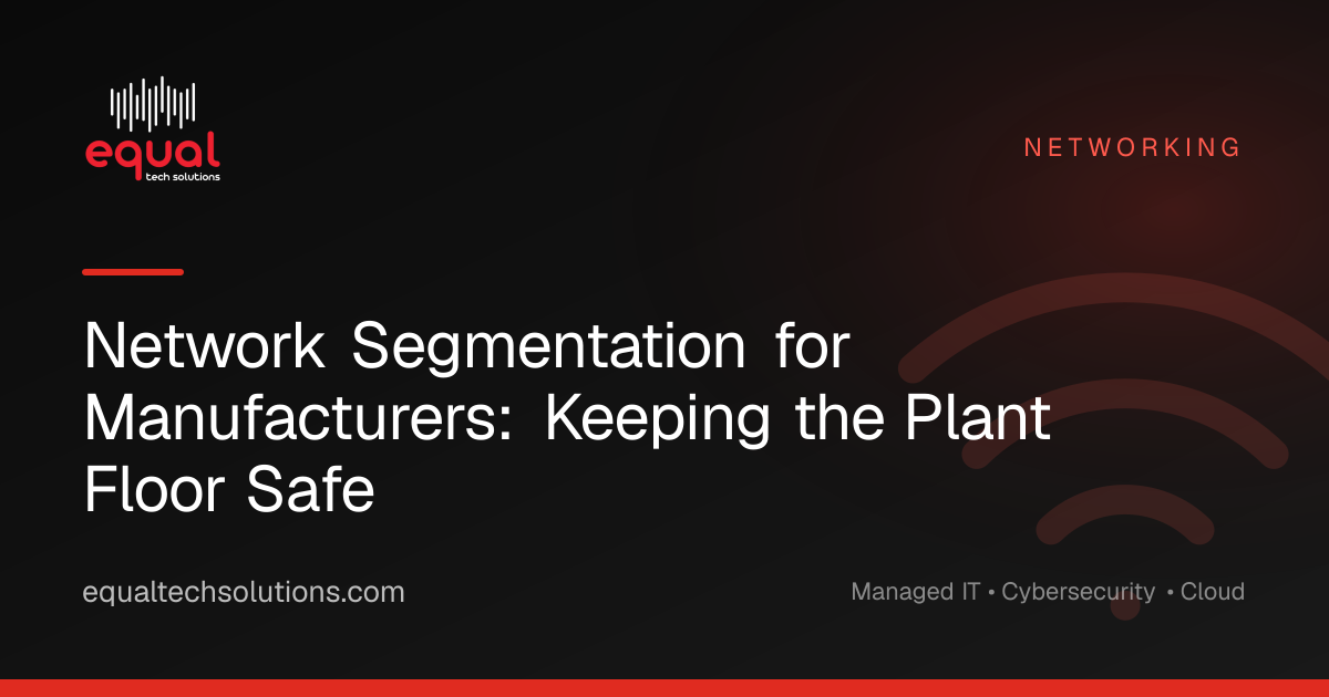 Network Segmentation for Manufacturers: Keeping the Plant Floor Safe