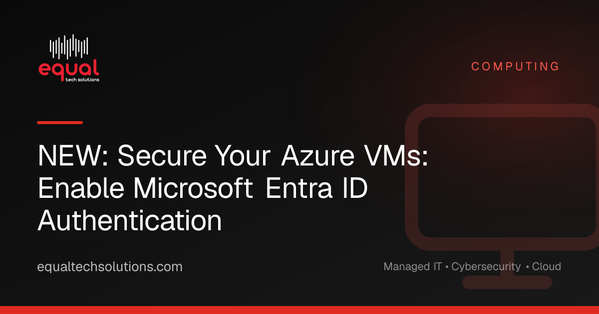 NEW: Secure Your Azure VMs: Enable Microsoft Entra ID Authentication