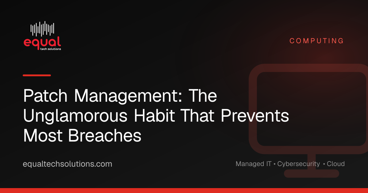 Patch Management: The Unglamorous Habit That Prevents Most Breaches
