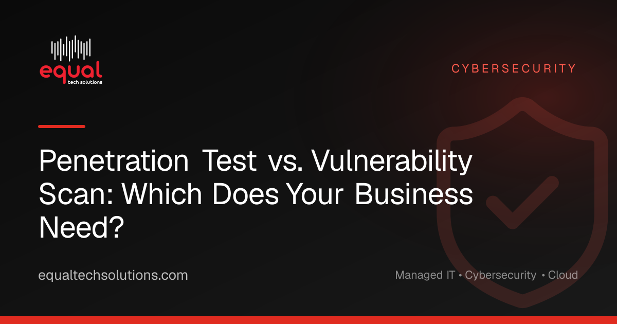 Penetration Test vs. Vulnerability Scan: Which Does Your Business Need?