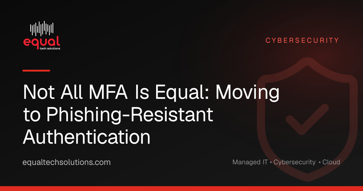 Not All MFA Is Equal: Moving to Phishing-Resistant Authentication
