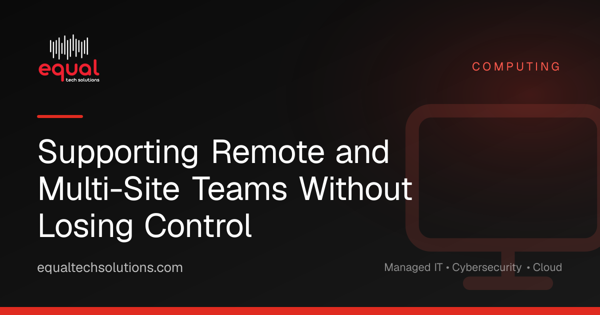 Supporting Remote and Multi-Site Teams Without Losing Control