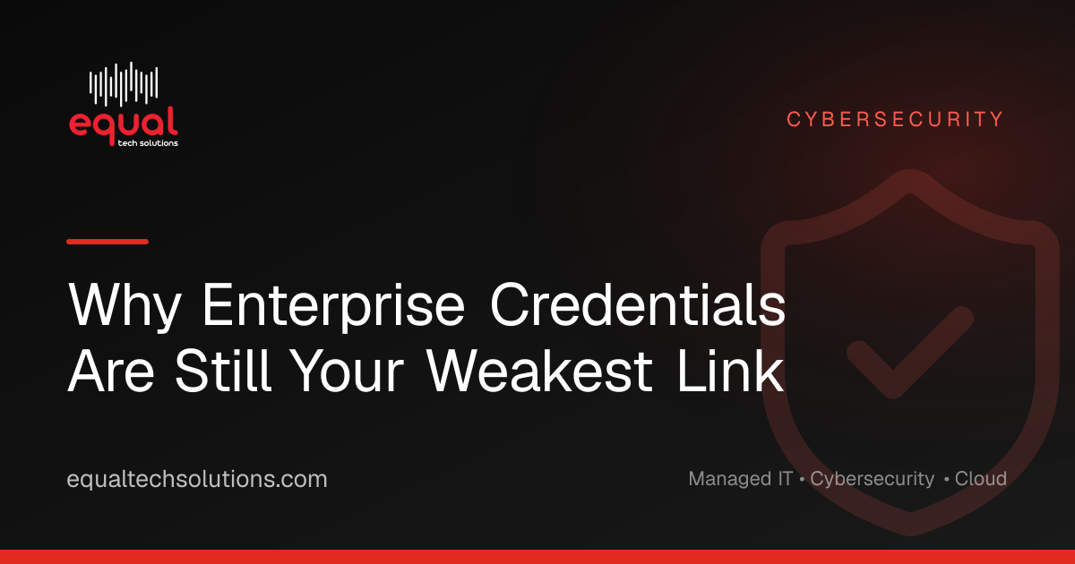 Why Enterprise Credentials Are Still Your Weakest Link